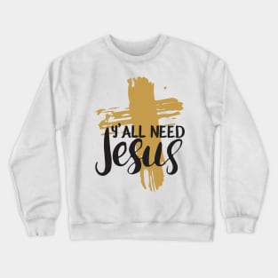 Yall Need Jesus - You Need Jesus To Set You Right! - Prayer Crewneck Sweatshirt